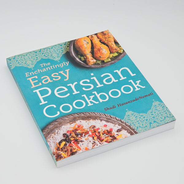 The Enchantingly Easy Persian Cookbook: 100 Simple Recipes for Beloved Persian Food Favorites
